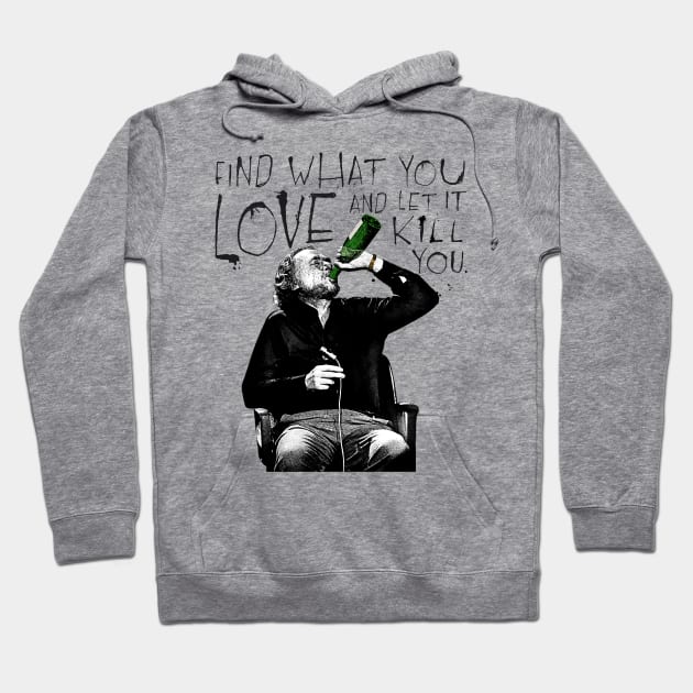 Charles Bukowski / Find What You Love Hoodie by DankFutura